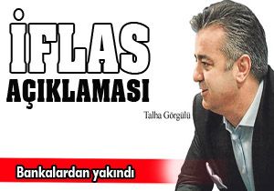 Talha Görgülü den iflas açıklaması